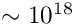 $ \sim 10^{18}$